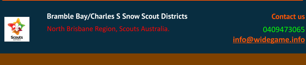 Bramble Bay/Charles S Snow Scout Districts North Brisbane Region, Scouts Australia. Contact us 0409473065 info@widegame.info