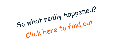 So what really happened?   Click here to find out